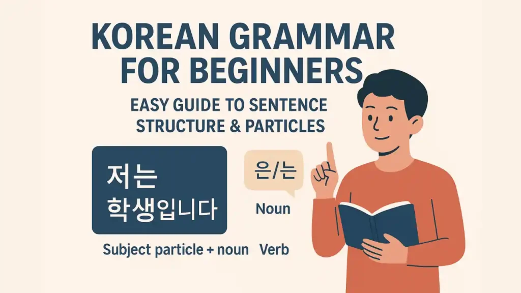 Korean Grammar for Beginners Easy Guide to Sentence Structure & Particles